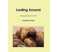 Loafing Around: Making Great Bread at Home