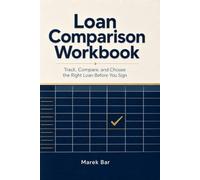Loan Comparison Workbook: Track, Compare, and Choose the Right Loan Before You Sign