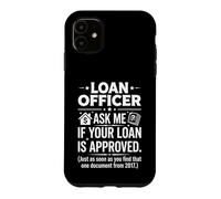 Loan Officer Ask Me If Your Loan Is Approved Typography Art Case for iPhone 11