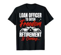 Loan Officer to Enter Freedom Retirement is Coming T-Shirt