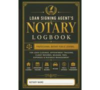 Loan Signing Agent's Notary Logbook: Professional Notary Public Journal for Loan Closings, Appointment Tracking, Client Records, Mileage, Fees, Expenses & Business Management