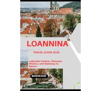LOANNINA TRAVEL GUIDE 2026: LAKESIDE CULTURE, OTTOMAN HISTORY, AND GATEWAY TO EPIRUS