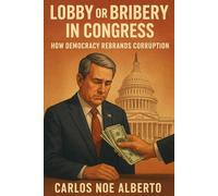 Lobby or Bribery in Congress: How Democracy Rebrand Corruption