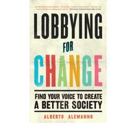 Lobbying for Change : Find Your Voice to Create a Better Society
