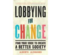 Lobbying for Change : Find Your Voice to Create a Better Society