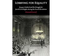 Lobbying for Equality: Jacques Godard and the Struggle for Jewish Equality during the French Revolution