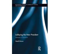 Lobbying the New President: Interests in Transition (Routledge Research in American Politics and Governance)
