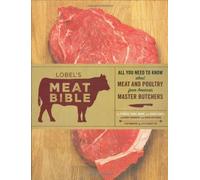 Lobel's Meat Bible: All You Need to Know about Meat and Poultry from America's Master Butchers 1st (first) by Lobel, Stanley, Lobel, Evan, Lobel, Mark, Lobel, David (2009) Hardcover