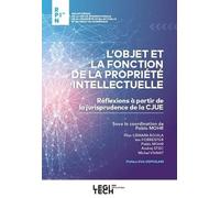 L'objet et la fonction de la propriété intellectuelle: Réflexions à partir de la jurisprudence de la CJUE