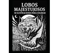 Lobos Majestuosos - 50 Ilustraciones para Colorear: Libro de colorear para adultos | 100 páginas de lobos para colorear y enmarcar | Diseños variados ... creatividad y antiestrés | Gran formato