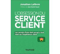 L'obsession du service client: Les secrets d'une start-up qui a tout misé sur l'expérience client