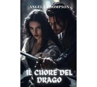L'Obsessione del Drago: Una Romanza Proibita di Magia, Tradimento e la Lotta per la Sopravvivenza in un Regno di Ombre (Il Cuore del Drago)