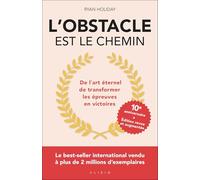 L'obstacle est le chemin - édition anniversaire: De l'art éternel de transformer les épreuves en victoires
