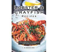 Lobster and Crayfish Recipes: The Lobster-Tail Cookbook for Every Kitchen