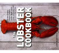 Lobster Cookbook: 55 Easy Recipes: Bisques, Noodles, Salads, Soups, Bakes, Wraps, Grills and Fries for Every Day Eating