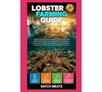 Lobster Farming Guide: Step-by-Step Practical Guidance for Beginners with Advanced Insights for Experienced Keepers: Choosing Housing, Feed, ... for Maximum Profit and Reliable Income