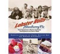 Lobster Rolls and Blueberry Pie: Three Generations of Recipes and Stories from Summers on the Coast of Maine