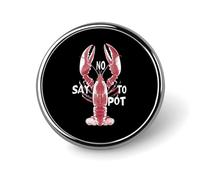 Lobster Say No to Pot Round Brooch Cute Pin Badges Decoration Jewellery for Men Women Metal Lapel Pins