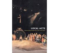 Local Acts: Community-Based Performance in the United States (Rutgers Series: The Public Life of the Arts)