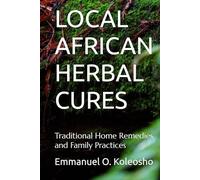 LOCAL AFRICAN HERBAL CURES: Traditional Home Remedies and Family Practices