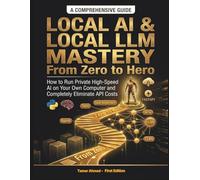 Local AI & Local LLM Mastery From Zero to Hero: How to Run Private High-Speed AI on Your Own Computer and Completely Eliminate API Costs (The Modern ... Stack: AI Engineering From Zero to Hero.)