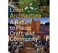 Local Architecture: A Return to Place, Craft, and Community