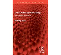 Local Authority Borrowing: Past, Present and Future (Routledge Revivals)