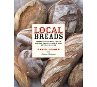 Local Breads - Sourdough and Whole-Grain Recipes from Europe′s Best Artisan Bakers