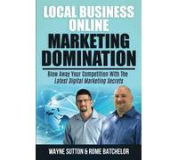Local Business Online Domination: Blow Away Your Competitors With These Digital Marketing Secrets