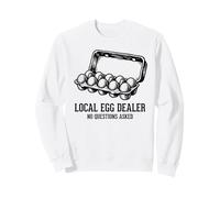 Local Egg Dealer No Questions Asked Farm Fresh Eggs Humor Sweatshirt