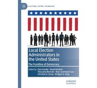 Local Election Administrators in the United States: The Frontline of Democracy (Elections, Voting, Technology)