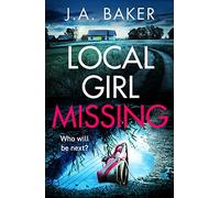 Local Girl Missing: The addictive, twisty psychological thriller from J.A. Baker (Gripping Standalone Psychological Thrillers)