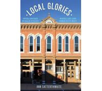 Local Glories: Opera Houses on Main Street, Where Art and Community Meet by Ann