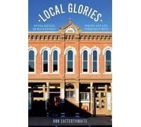 Local Glories: Opera Houses on Main Street, Where Art and Community Meet by Ann
