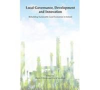 Local Governance, Development and Innovation: Rebuilding Sustainable Local Economies in Ireland