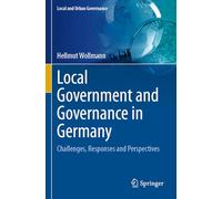 Local Government and Governance in Germany: Challenges, Responses and Perspectives (Local and Urban Governance)