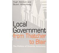 Local Government from Thatcher to Blair: The Politics of Creative Autonomy