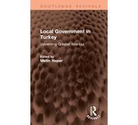 Local Government in Turkey : Governing Greater Istanbul