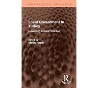 Local Government in Turkey: Governing Greater Istanbul (Routledge Revivals)