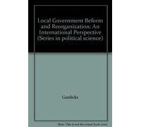 Local Government Reform and Reorganization: An International Perspective