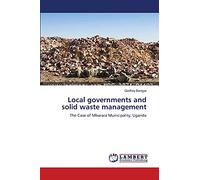 Local governments and solid waste management: The Case of Mbarara Municipality, Uganda