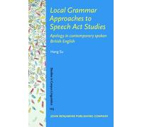 Local Grammar Approaches to Speech Act Studies: Apology in contemporary spoken British English: 123 (Studies in Corpus Linguistics)