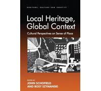 Local Heritage, Global Context: Cultural Perspectives on Sense of Place (Heritage, Culture and Identity)