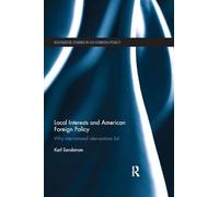Local Interests and American Foreign Policy: Why International Interventions Fail (Routledge Studies in US Foreign Policy)