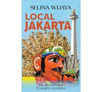 Local Jakarta: The Insider Guide to Jakarta, Indonesia