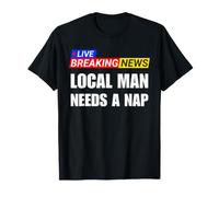 Local Man Needs A Nap Funny Breaking News T-Shirt