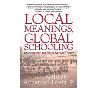 Local Meanings, Global Schooling: Anthropology and World Culture Theory