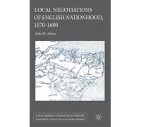 Local Negotiations of English Nationhood, 1570-1680 (Early Modern Literature in History)