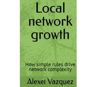 Local network growth: How simple rules drive network complexity