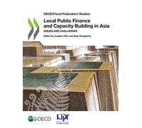 Local public finance and capacity building in Asia: issues and challenges (OECD fiscal federalism studies)